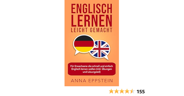 Englisch Lernen Leicht Gemacht Fur Erwachsene Die Schnell Und Einfach Englisch Lernen Wollen Inkl Ubungen Und Losungsteil Englisch Lernen Fur Anfanger 1 Ebook Eppstein Anna Amazon De Kindle Shop
