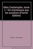 Miss Castatrophe, tome 1 : On n'embrasse pas les sorcières