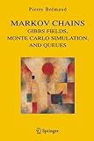 Markov Chains: Gibbs Fields, Monte Carlo Simulation, and Queues Markov Chains: Gibbs Fields, Monte Carlo Simulation, and Queues