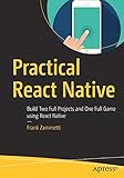 Practical React Native: Build Two Full Projects and One Full Game using React Native by Frank Zammetti