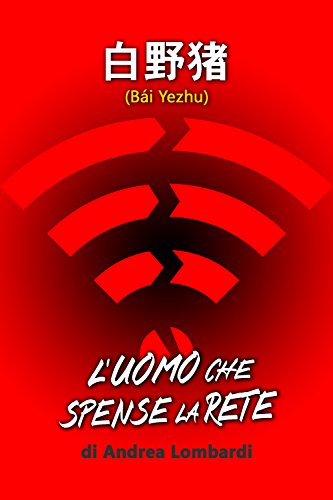 Bai Yezhu - L'uomo che spense la rete