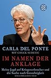 Im Namen der Anklage: Meine Jagd auf Kriegsverbrecher und die Suche nach Gerechtigkeit by