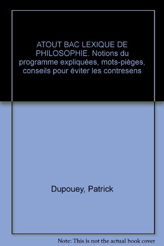 Download ATOUT BAC LEXIQUE DE PHILOSOPHIE. Notions du programme expliquées, mots-pièges, conseils pour éviter les contresens Download ATOUT BAC LEXIQUE DE PHILOSOPHIE. Notions du programme expliquées, mots-pièges, conseils pour éviter les contresens