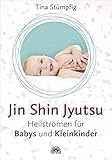 Jin Shin Jyutsu - Heilströmen für Babys und Kleinkinder: Stärkt die Lebensenergie und das Immunsystem, ohne Vorkenntnisse anwendbar, wirksame Hilfe bei akuten Krankheiten by