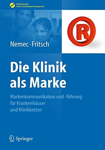 Download Die Klinik als Marke: Markenkommunikation und -führung für Krankenhäuser und Klinikketten (Erfolgskonzepte Praxis- & Krankenhaus-Management) Download Die Klinik als Marke: Markenkommunikation und -führung für Krankenhäuser und Klinikketten (Erfolgskonzepte Praxis- & Krankenhaus-Management)