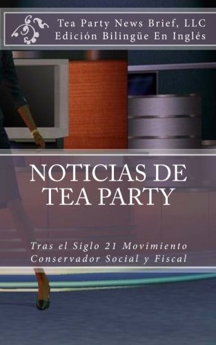 Noticias de Tea Party / Tea Party News: Tras El Siglo 21 Movimiento Conservador Social Y Fiscal / Af