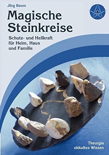 Magische Steinkreise: Schutz und Heilkraft für Heim, Haus und Familie