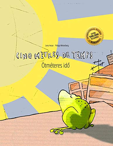 Cinq mètres de temps/Ötméteres idö: Un livre d'images pour les enfants (Edition bilingue français-hongrois)