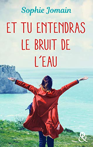 Et tu entendras le bruit de l'eau : Un roman féminin feel-good mêlant amour, introspection et découverte de soi (&H)