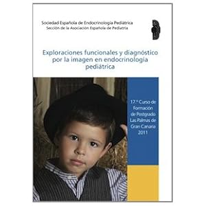 Exploraciones funcionales y diagnóstico por la imagen en endocrinología pediátrica: 17º Curso de Formació