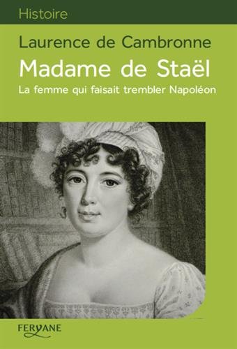 couverture de : Madame de Sta&euml;l : La femme qui faisait trembler Napol&eacute;on