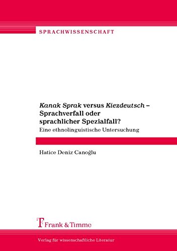 Kanak Sprak versus Kiezdeutsch – Sprachverfall oder sprachlicher Spezialfall?: Eine ethnolinguistische Untersuchung (Sprachwissenschaft)