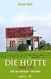 Die Hütte und ich: Gott neu vertrauen - eine Reise by