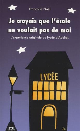 Télécharger Je croyais que l'école ne voulait pas de moi : L'expérience originale du Lycée d'adultes Livre eBook France