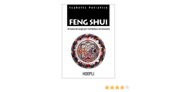 Feng Shui Armonia Dei Luoghi Per L Architettura Del Benessere Amazon It Puliafito Isabella Libri