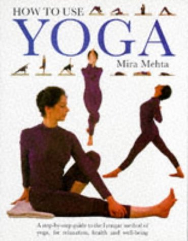 Download How to Use Yoga: A Step-by-step Guide to the Iyengar Method of Yoga for Relaxation, Health and Well-being by Mira Mehta (1998-01-03) Download How to Use Yoga: A Step-by-step Guide to the Iyengar Method of Yoga for Relaxation, Health and Well-being by Mira Mehta (1998-01-03)