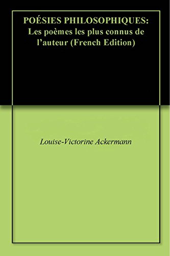 POÉSIES PHILOSOPHIQUES: Les poèmes les plus connus de l'auteur POÉSIES PHILOSOPHIQUES: Les poèmes les plus connus de l'auteur