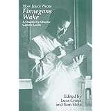 How Joyce Wrote Finnegans Wake: A Chapter-by-chapter Genetic Guide