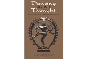 Dancing Beyond Thought: Bhagavad Gita Verses and Dialogues on Awakening: Written by Gary Weber Ph.D., 2013 Edition, Publisher: CreateSpace Independent Publishing [Paperback]