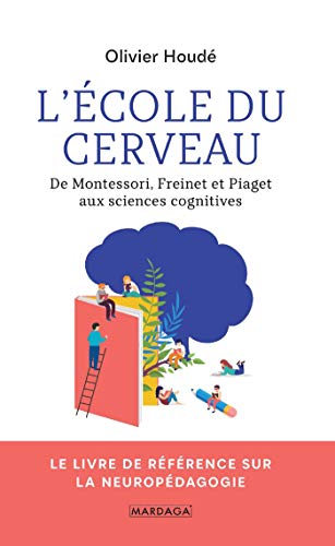 Télécharger L'école du cerveau : De Montessori, Freinet et Piaget aux sciences cognitives Livre PDF Gratuit