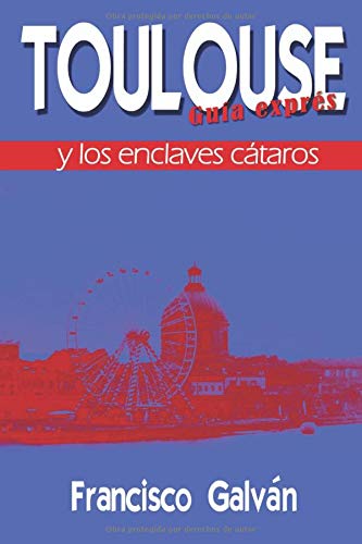 TOULOUSE Y LOS ENCLAVES CÁTAROS TOULOUSE Y LOS ENCLAVES CÁTAROS