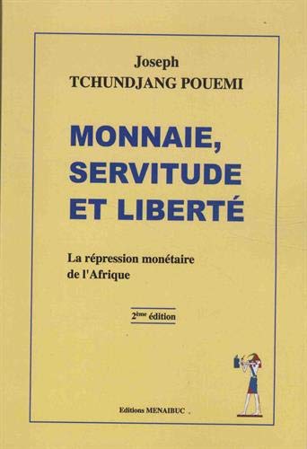 Monnaie, servitude et liberté : La répression monétaire de l'Afrique Monnaie, servitude et liberté : La répression monétaire de l'Afrique
