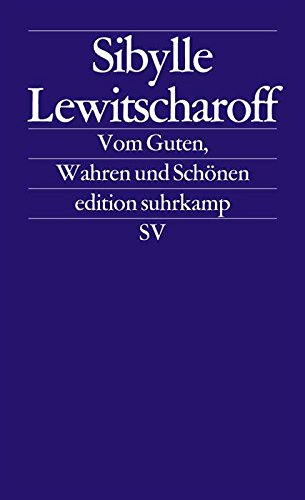 Download Vom Guten, Wahren und Schönen: Frankfurter und Zürcher Poetikvorlesungen 2011 (edition suhrkamp) Download Vom Guten, Wahren und Schönen: Frankfurter und Zürcher Poetikvorlesungen 2011 (edition suhrkamp)