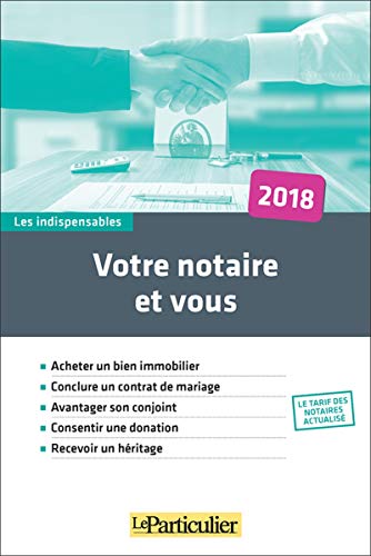 Télécharger Votre notaire et vous 2018: Acheter un bien immobilier - Conclure un contrat de mariage - Avantager Gratuit