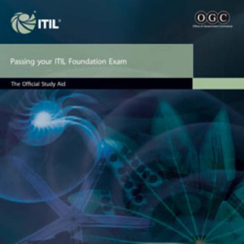 Passing your ITIL Foundation Exam: The Official ITIL Foundation Study Aid