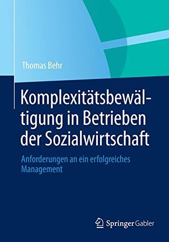 Komplexitatsbewaltigung in Betrieben Der Sozialwirtschaft: Anforderungen an Ein Erfolgreiches Management