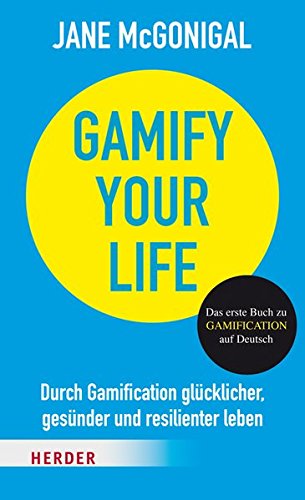 Download Gamify your Life: Durch Gamification glücklicher, gesünder und resilienter leben Download Gamify your Life: Durch Gamification glücklicher, gesünder und resilienter leben