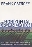 The Horizontal Organization: What the Organization of the Future Actually Looks Like and How It Delivers Value to Customers (English Edition) by 