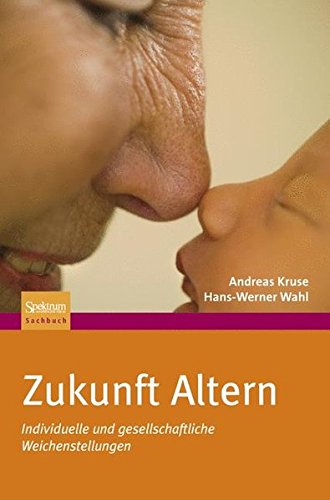 Download Zukunft Altern: Individuelle und gesellschaftliche Weichenstellungen Download Zukunft Altern: Individuelle und gesellschaftliche Weichenstellungen