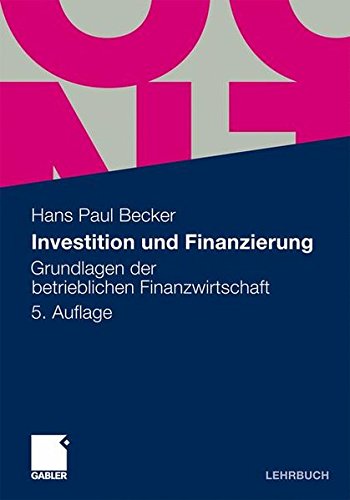 Investition und Finanzierung: Grundlagen der betrieblichen Finanzwirtschaft