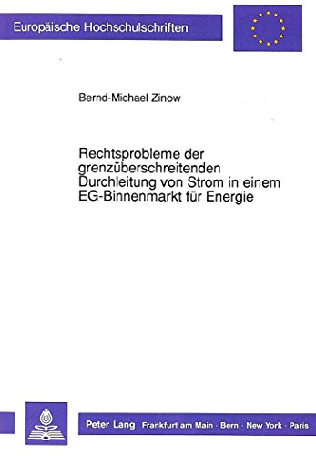 Rechtsprobleme der grenzüberschreitenden Durchleitung von Strom in einem EG-Binnenmarkt für Energie (Europäische Hochschulschriften / European ... / Publications Universitaires Européennes)