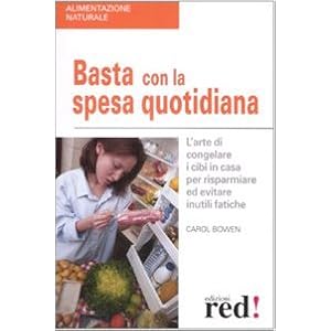 Basta con la spesa quotidiana. L'arte di congelare i cibi in casa per risparmiare ed