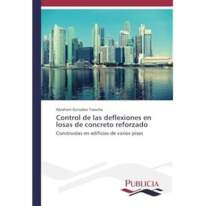 Control de las deflexiones en losas de concreto reforzado: Construidas en edificios de varios pisos