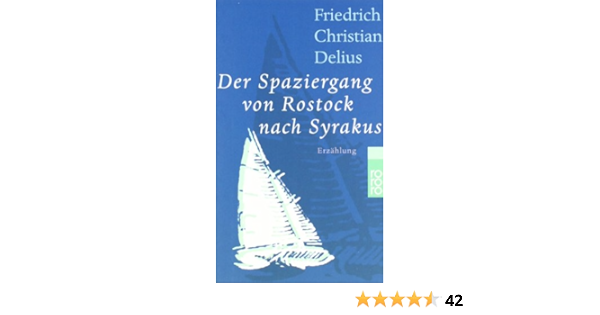 Der Spaziergang Von Rostock Nach Syrakus Erzahlung Amazon De Delius Friedrich Christian Bucher Der Spaziergang Von Rostock Nach Syrakus Erzahlung Amazon De Delius Friedrich Christian Bucher
