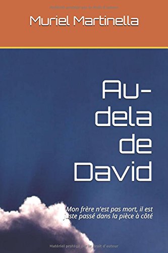 Au-dela de David: Mon frère n'est pas mort, il est juste passé dans la pièce à côté