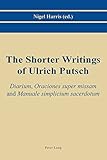 The Shorter Writings of Ulrich Putsch: 'Diarium</I>,...