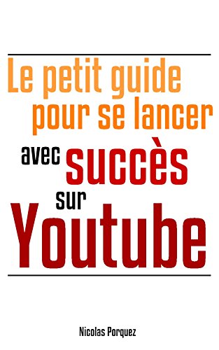 Le petit guide pour se lancer avec succès sur Youtube Le petit guide pour se lancer avec succès sur Youtube