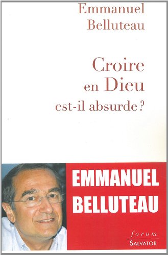 Croire en Dieu est-il absurde ? Croire en Dieu est-il absurde ?