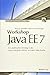 Workshop Java EE 7: Ein praktischer Einstieg in die Java Enterprise Edition mit dem Web Profile by Marcus Schießer, Martin Schmollinger