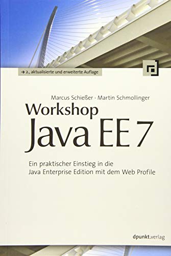 Workshop Java EE 7: Ein praktischer Einstieg in die Java Enterprise Edition mit dem Web Profile