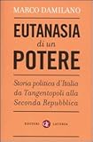 Image de Eutanasia di un potere. Storia politica d'Italia da Tangentopoli alla Seconda Repubblica