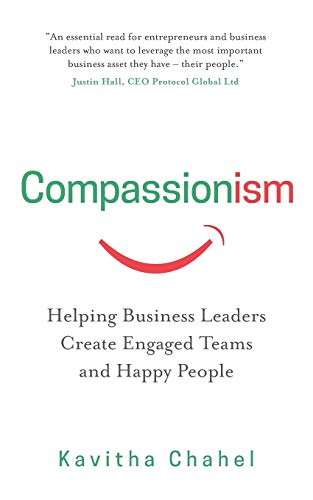 Compassionism: Helping Business Leaders Create Engaged Teams and Happy People