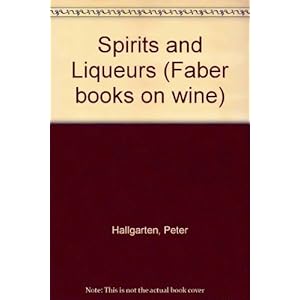 Spirits and Liqueurs (Faber books on wine) by Peter Alexander Hallgarten (1983-06-01)