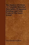 Image de The Masters of Ukioye: A Complete Historical Description of Japanese Paintings and Color Prints of the Genre School