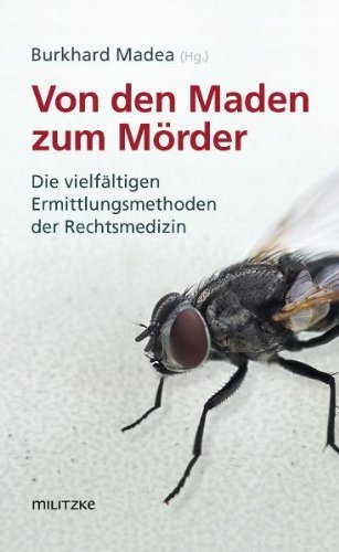 Von den Maden zum Mörder: Die vielfältigen Ermittlungsmethoden der Rechtsmedizin von Burkhard Madea (Herausgeber) (1. September 2010) Gebundene Ausgabe
