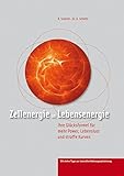 Zellenergie ist Lebensenergie: Ihre Glücksformel für mehr Power, Lebenslust und straffe Kurven by 